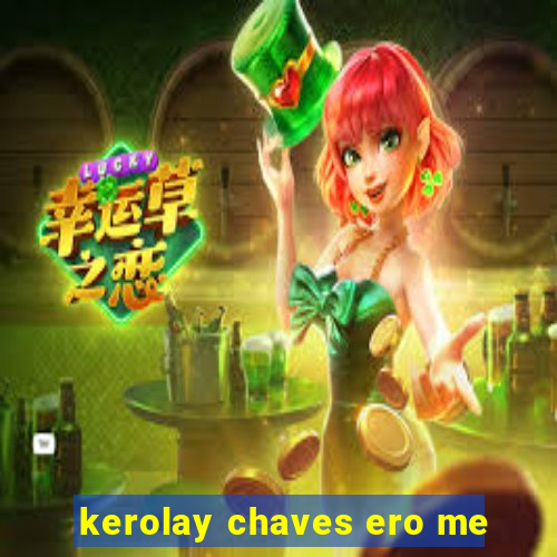 kerolay chaves ero me